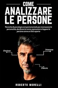 Vedi scheda su Amazon COME ANALIZZARE LE PERSONE: Tecniche di psicologia comportamentale per riconoscere le personalità, decifrare le micro-espressioni e leggere le persone come un libro aperto