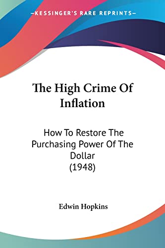 The High Crime Of Inflation: How To Restore The Purchasing Power Of The Dollar (1948)