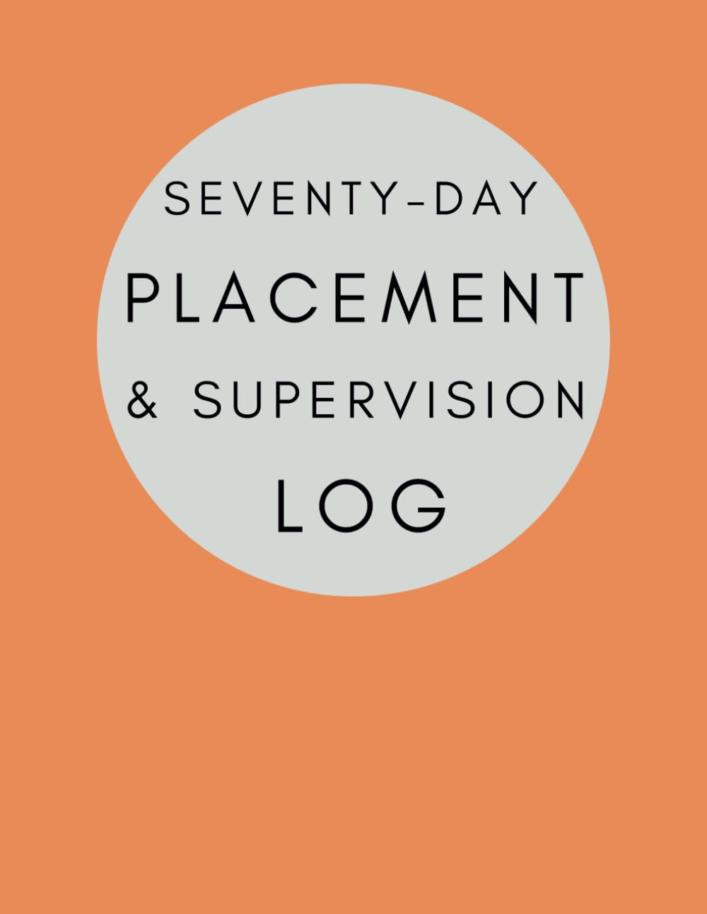 Social Work Student Placement & Supervision Log Book - 70 Day Placement:  Comprehensive planner to help with completion of Practice Learning ...