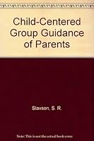 Child-Centered Group Guidance of Parents 0823607607 Book Cover