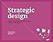 Strategic Design: 8 Essential Practices Every Strategic Designer Must Master