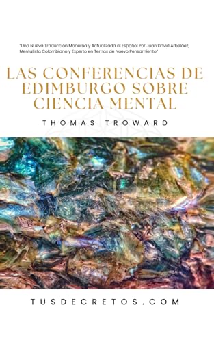 Las Conferencias De Edimburgo Sobre Ciencia Mental - THOMAS TROWARD: Una Nueva Traducción Moderna y Actualizada al Español Por Juan David Arbeláez, ... Temas de Nuevo Pensamiento (Spanish Edition) - Troward, Thomas