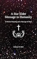 A Star Elder Message to Humanity: A Word of Warning and a Message of Hope B0BF2ZR4FJ Book Cover
