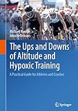 The Ups and Downs of Altitude and Hypoxic Training: A Practical Guide for Athletes and Coaches