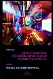 LOS PÁJAROS PRISIONEROS SOLO COMEN ALPISTE: NOVELA (Colección de Narrativa Al lado del camino)