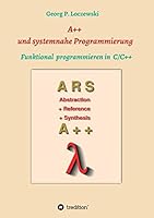 A++ und systemnahe Programmiersprachen: Funktional programmieren in C/C++ 3746935997 Book Cover