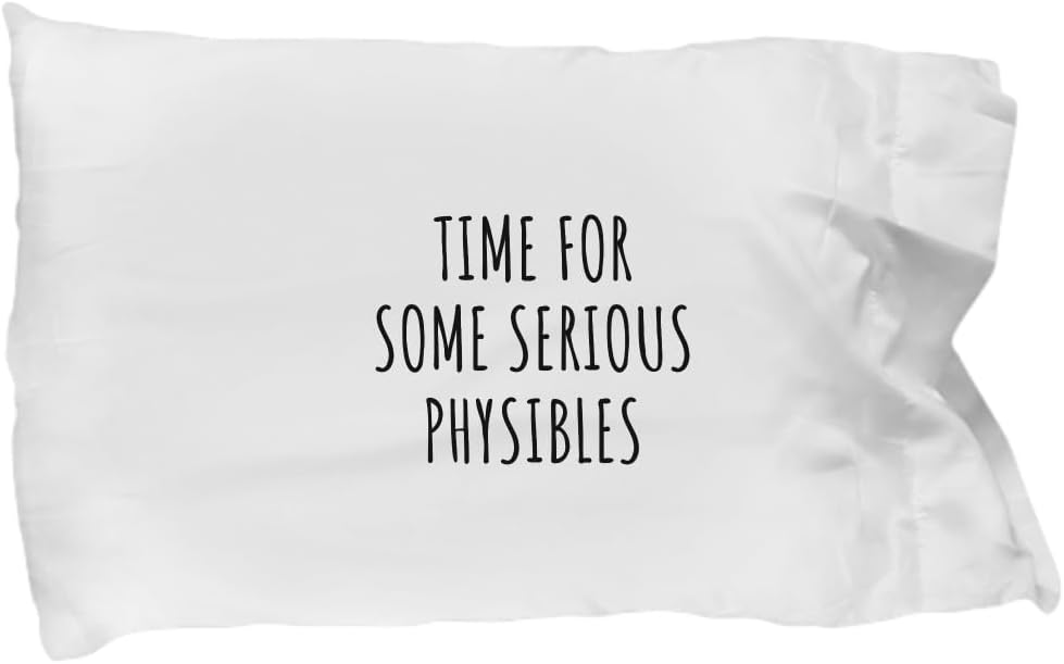 EzGift Funny Physibles Pillowcase Time for Some Serious Gift Idea for Hobby Lover Sarcastic Quote Fan Present Gag Pillow Cover Case 20x30