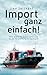 Import Ganz Einfach: Eine Schritt für Schritt Anleitung für die Verschiffung von Seefracht; Logistik Leitfaden Schritt günstig Kaufen-Import Ganz Einfach: Eine Schritt für Schritt Anleitung für die Verschiffung von Seefracht; Logistik Leitfaden