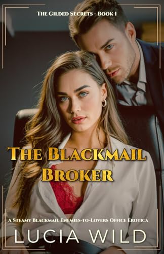 The Blackmail Broker: A Steamy Blackmail Enemies-to-lovers Office Erotica (The Gilded Secrets)