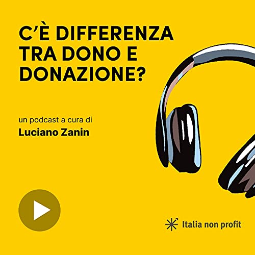 Episode 5: C'&egrave; differenza tra dono e donazione?