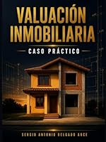 Valuación Inmobiliaria Caso práctico: Caso práctico (Spanish Edition) B0F6395SGB Book Cover
