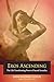 Eros Ascending: The Life-Transforming Power of Sacred Sexuality