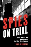 Spies on Trial: True Tales of Espionage in the Courtroom