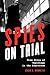 Spies on Trial: True Tales of Espionage in the Courtroom