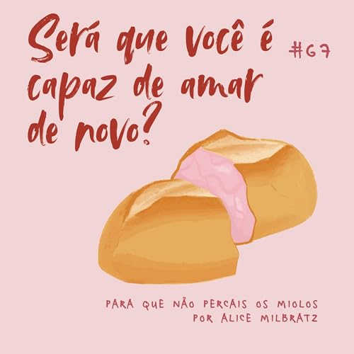 #67 - Ser&aacute; que voc&ecirc; &eacute; capaz de amar de novo?