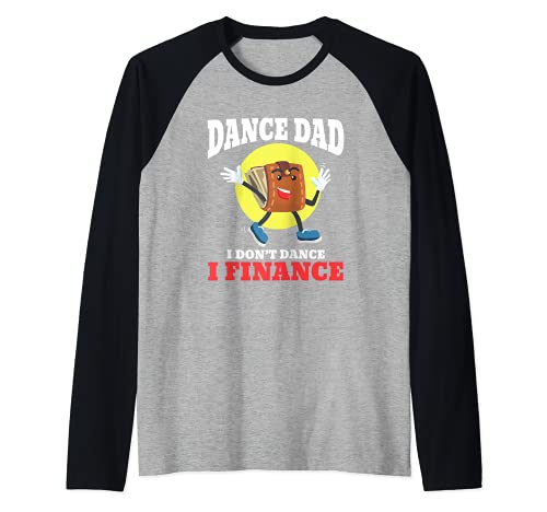 Dance Dad I Don't Dance I Finance Funny Dancing Daddy Camiseta Manga Raglan