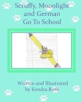 Scruffy, Moonlight, and German Go to School 1461135435 Book Cover