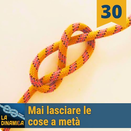 Mai lasciare le cose a met&agrave; - #30