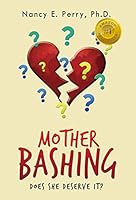 Mother Bashing: Does She Deserve It? 0692344217 Book Cover