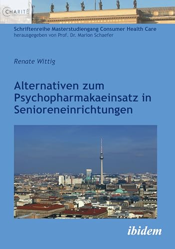 Alternativen zum Psychopharmakaeinsatz in Senioreneinrichtungen (Schriftenreihe Masterstudiengang Consumer Health Care 25) (German Edition)
