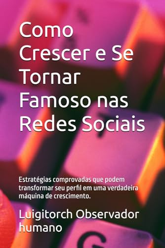 Como Crescer e Se Tornar Famoso nas Redes Sociais: Estratégias co...