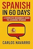 SPANISH IN 60 DAYS: A Step-by-Step Beginner’s Guide to Speaking and Understanding Real Spanish Fast