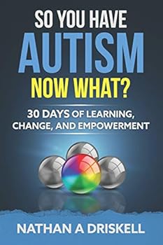 Paperback So You Have Autism, Now What?: 30 Days of Learning, Change, and Empowerment Book