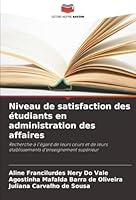 Niveau de satisfaction des étudiants en administration des affaires: Recherche à l'égard de leurs cours et de leurs établissements d'enseignement supérieur (French Edition) 6207832094 Book Cover