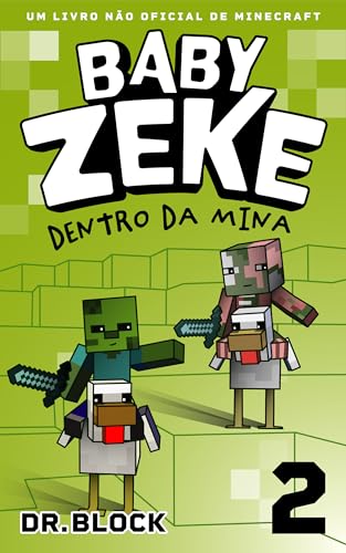 Baby Zeke 2 - Dentro da Mina: Um Livro Não Oficial de Minecraft (A Vida e as Aventuras de um Guerreiro Zumbi)