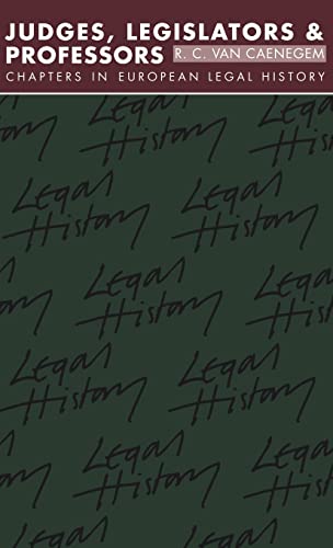 Judges, Legislators and Professors: Chapters in European Legal History (Goodhart Lectures, 1984-1985)