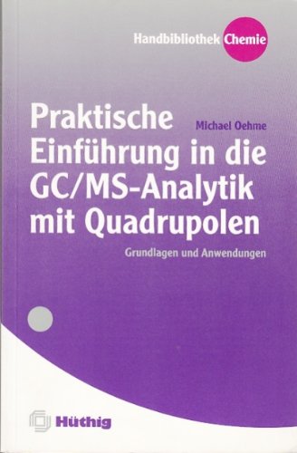Praktische Einführung in die GC-MS-Analytik mit Quadrupolen: Grundlagen und Anwendungen.