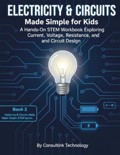 Electricity & Circuits Made Simple for Kids: A Hands-On STEM Workbook Exploring Current, Voltage, Resistance, and Circuit Design (STEM Series 1: Engineering & Technology)