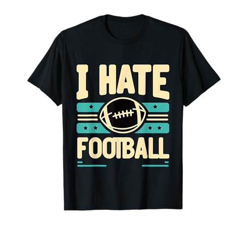 I Hate Football Humor anti-deportes ---- Camiseta
