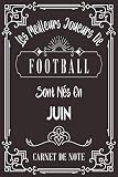 Les Meilleurs Joueurs De Football Sont Nés En Juin: Carnet de note pour les joureurs de Football nés en Juin cadeaux pour un ami, ... collègue, quelqu'un de la famille