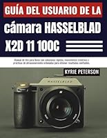Guía del usuario de la cámara Hasselblad X2D 11 100C: Manual de tiro para llevar con soluciones rápidas, movimientos creativos y prácticas de ... ordenadas para obtener resultados confiables. B0G2J3Q7PK Book Cover