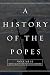 A History of the Popes: Volume II: Middle Ages to the Protestant Reform