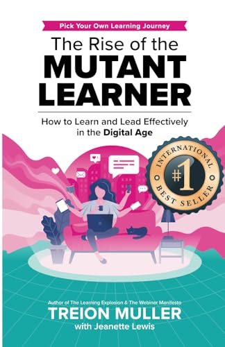 The Rise of the Mutant Learner: How to Learn and Lead Effectively in the Digital Age