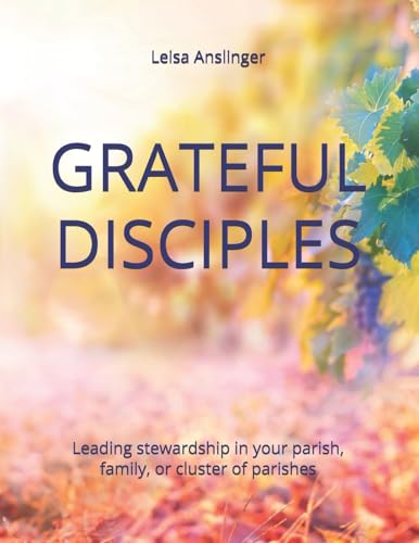 Grateful Disciples: Your Guide to Parish Stewardship