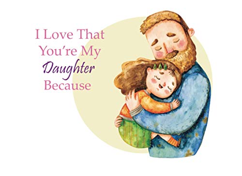 I Love That You're My Daughter Because: Prompted Fill In The Blank Book