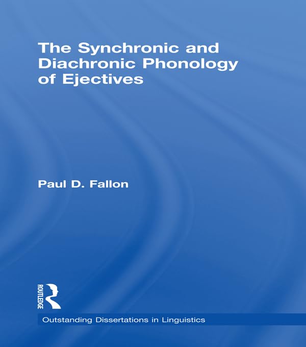 The Synchronic and Diachronic Phonology of Ejectives (Outstanding Dissertations in Linguistics) (English Edition)