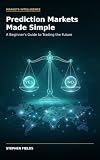 Prediction Markets for Traders: Bridging Traditional Finance and Forecasting (Markets Intelligence Series)