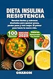 Dieta insulina Resistencia: Recetas fáciles y sabrosas diseñadas para quemar grasa, perder peso y vivir mejor. El primer paso hacia tu nueva vida