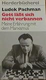  Gott läßt sich nicht verbannen. Meine Erfahrung mit dem Marxismus.