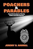 Poachers and Parables: Game Warden Stories of Chasing Outlaws and Following Jesus