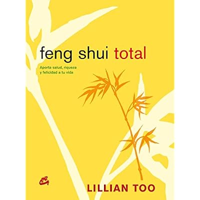 Feng Shui total/ Total Feng Shui: Aporta salud, riqueza y felicidad a tu vida/ Bring Health, Wealth, And Happiness Into Your Life