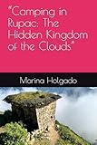 “Camping in Rupac: The Hidden Kingdom of the Clouds” (Discover Peru - hidden gems)