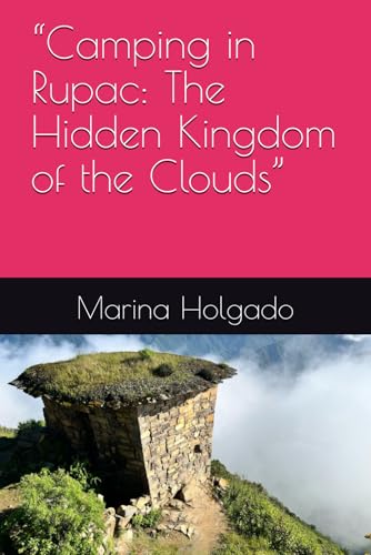 “Camping in Rupac: The Hidden Kingdom of the Clouds” (Discover Peru - hidden gems)