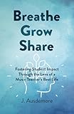 Breathe Grow Share: Fostering Student Impact Through the Lens of a Music Teacher's Best Life