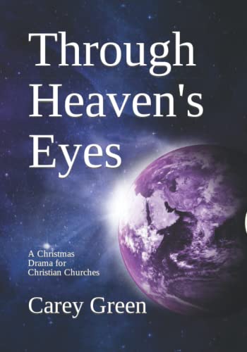 Through Heaven's Eyes - a Christmas Play for the Church: a Dramatic Christmas Play (Drama) for Christian Churches, for children and adults