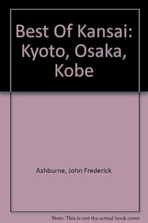 Best Of Kansai: Kyoto, Osaka, Kobe Best Of Kansai: Kyoto, Osaka, Kobe book cover
